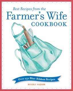 Best Recipes from the Farmer's Wife Cookbook Over 250 Blue-Ribbon Recipes  9780760369395 Front Cover