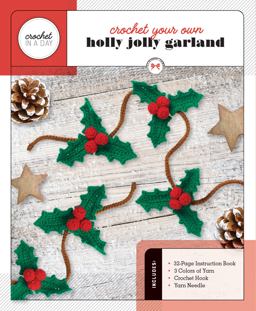 Crochet Your Own Holly Jolly Garland Includes: 32-Page Instruction Book, 3 Colors of Yarn, Crochet Hook, Yarn Needle  9780760369456 Front Cover