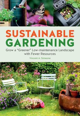 Sustainable Gardening Grow a "Greener" Low-Maintenance Landscape with Fewer Resources  9780760370360 Front Cover