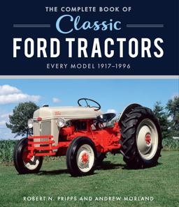 Complete Book of Classic Ford Tractors Every Model 1917-1996  9780760370643 Front Cover