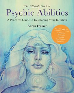 Ultimate Guide to Psychic Abilities A Practical Guide to Developing Your Intuition  9780760371398 Front Cover