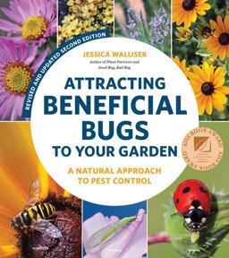 Attracting Beneficial Bugs to Your Garden, Revised and Updated Second Edition A Natural Approach to Pest Control 2nd 9780760371718 Front Cover