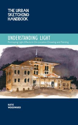 Urban Sketching Handbook Understanding Light Portraying Light Effects in on-Location Drawing and Painting  9780760372036 Front Cover