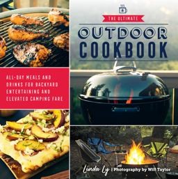 Ultimate Outdoor Cookbook All-Day Meals and Drinks for Backyard Entertaining and Elevated Camping Fare  9780760372852 Front Cover