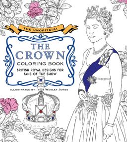 Unofficial the Crown Coloring Book British Royal Designs for Fans of the Show  9780760373507 Front Cover