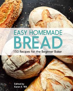 Easy Homemade Bread 150 Recipes for the Beginning Baker  9780760373514 Front Cover