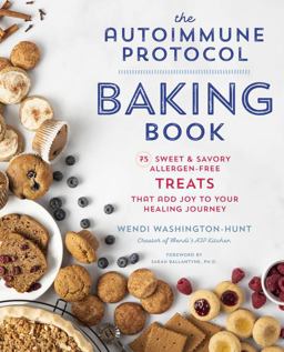 Autoimmune Protocol Baking Book 75 Sweet and Savory, Allergen-Free Treats That Add Joy to Your Healing Journey  9780760377772 Front Cover