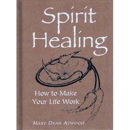 Spirit Healing : How to Make Your Life Work  9780760754795 Front Cover