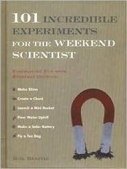 101 Incredible Experiments for the Weekend Scientist