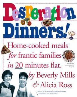 Desperation Dinners! Home-Cooked Meals for Frantic Families in 20 Minutes Flat  9780761104810 Front Cover