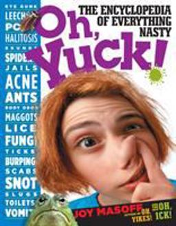 Oh, Yuck! The Encyclopedia of Everything Nasty  9780761107712 Front Cover