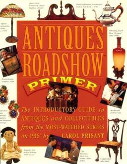 Antiques Roadshow Primer The Introductory Guide to Antiques and Collectibles from the Most-Watched Series on PBS  9780761116240 Front Cover