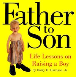 Father to Son Life Lessons on Raising a Boy  9780761118695 Front Cover