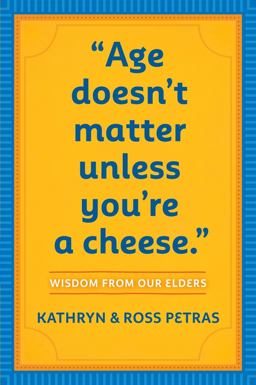 Age Doesn't Matter Unless You're a Cheese Wisdom from Our Elders (Quote Book, Inspiration Book, Birthday Gift, Quotations)  9780761125181 Front Cover