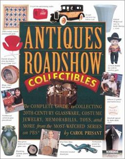Antiques Roadshow Collectibles The Complete Guide to Collecting 20th Century Glassware, Costume Jewelry, Memorabila, Toys and More from the Most-Watched Show on PBS  9780761128878 Front Cover