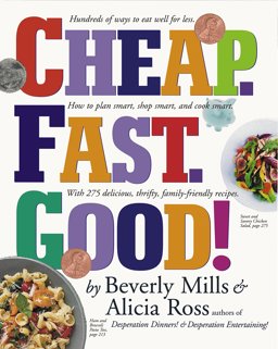 Cheap - Fast - Good! Hundreds of Ways to Eat Well for Less - How to Plan Smart, Shop Smart, and Cook Smart - With 275 Delicious, Thrifty, Family-Friendly Recipes  9780761131762 Front Cover