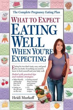 What to Expect: Eating Well When You're Expecting  9780761133261 Front Cover