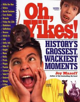 Oh, Yikes! History's Grossest, Wackiest Moments  9780761136842 Front Cover