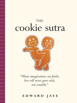 Cookie Sutra An Ancient Treatise: That Love Shall Never Grow Stale. nor Crumble  9780761138099 Front Cover