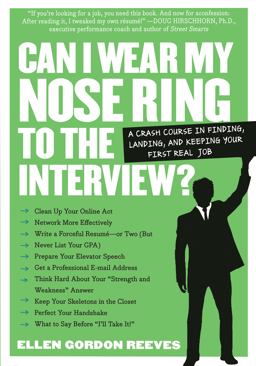 Can I Wear My Nose Ring to the Interview? A Crash Course in Finding, Landing, and Keeping Your First Real Job  9780761141457 Front Cover