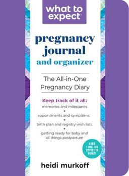 What to Expect Pregnancy Journal and Organizer The All-In-One Pregnancy Diary  9780761142126 Front Cover