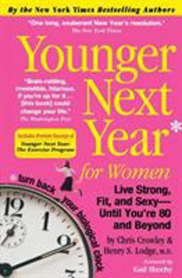 Younger Next Year for Women Live Strong, Fit, and Sexy - until You're 80 and Beyond  9780761147749 Front Cover