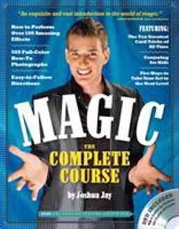 Magic: the Complete Course How to Perform over 100 Amazing Effects, with 500 Full-Color How-To Photographs  9780761149873 Front Cover