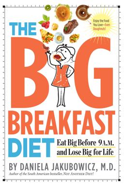 Big Breakfast Diet Eat Big Before 9 A. M. and Lose Big for Life  9780761154938 Front Cover