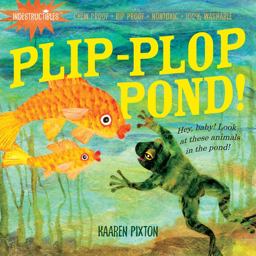 Indestructibles: Plip-Plop Pond! Chew Proof ï¿½ Rip Proof ï¿½ Nontoxic ï¿½ 100% Washable (Book for Babies, Newborn Books, Safe to Chew)  9780761158578 Front Cover