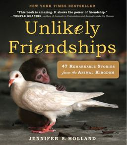 Unlikely Friendships 47 Remarkable Stories from the Animal Kingdom  9780761159131 Front Cover