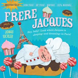 Indestructibles: Frere Jacques Chew Proof ï¿½ Rip Proof ï¿½ Nontoxic ï¿½ 100% Washable (Book for Babies, Newborn Books, Safe to Chew)  9780761159230 Front Cover