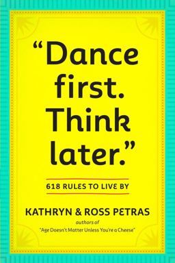 "Dance First. Think Later" 618 Rules to Live By  9780761161707 Front Cover