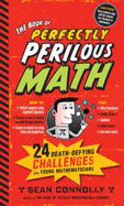 Book of Perfectly Perilous Math 24 Death-Defying Challenges for Young Mathematicians  9780761163749 Front Cover