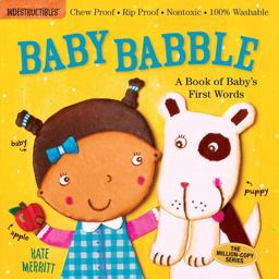 Indestructibles: Baby Babble: a Book of Baby's First Words Chew Proof ï¿½ Rip Proof ï¿½ Nontoxic ï¿½ 100% Washable (Book for Babies, Newborn Books, Safe to Chew)  9780761168805 Front Cover