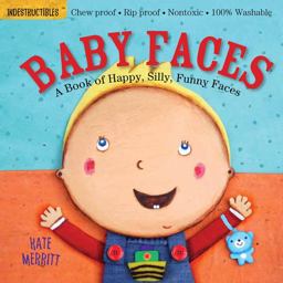 Indestructibles: Baby Faces: a Book of Happy, Silly, Funny Faces Chew Proof ï¿½ Rip Proof ï¿½ Nontoxic ï¿½ 100% Washable (Book for Babies, Newborn Books, Safe to Chew)  9780761168812 Front Cover