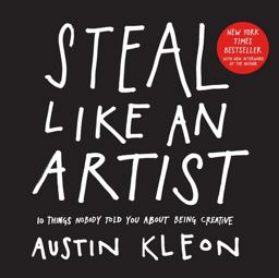 Steal Like an Artist 10 Things Nobody Told You about Being Creative  9780761169253 Front Cover