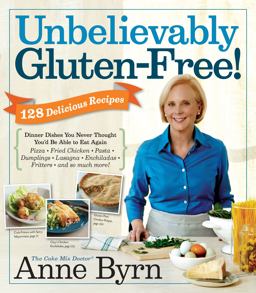 Unbelievably Gluten-Free 128 Delicious Recipes: Dinner Dishes You Never Thought You'd Be Able to Eat Again  9780761171683 Front Cover