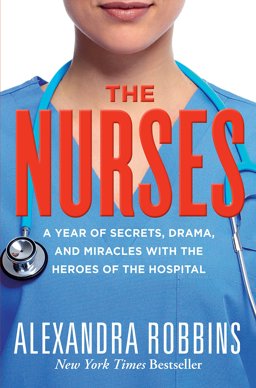 Nurses A Year of Secrets, Drama, and Miracles with the Heroes of the Hospital  9780761171713 Front Cover