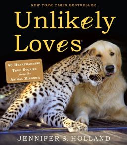 Unlikely Loves 43 Heartwarming True Stories from the Animal Kingdom  9780761174424 Front Cover