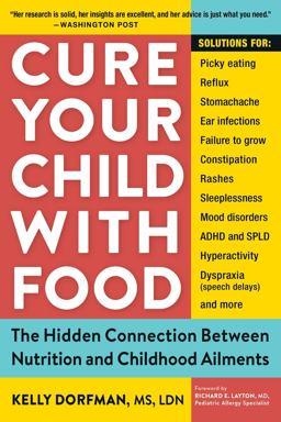 Cure Your Child with Food The Hidden Connection Between Nutrition and Childhood Ailments 2nd 9780761175834 Front Cover