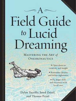Field Guide to Lucid Dreaming Mastering the Art of Oneironautics  9780761177395 Front Cover
