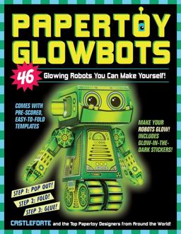 Papertoy Glowbots 46 Glowing Robots You Can Make Yourself!  9780761177623 Front Cover
