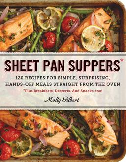 Sheet Pan Suppers 120 Recipes for Simple, Surprising, Hands-Off Meals Straight from the Oven  9780761178422 Front Cover