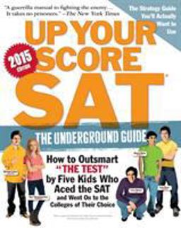 Up Your Score: SAT, 2015 Edition The Underground Guide  9780761179764 Front Cover