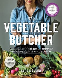 Vegetable Butcher How to Select, Prep, Slice, Dice, and Masterfully Cook Vegetables from Artichokes to Zucchini  9780761180524 Front Cover