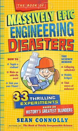 Book of Massively Epic Engineering Disasters 33 Thrilling Experiments Based on History's Greatest Blunders  9780761183945 Front Cover