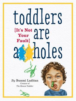 Toddlers Are A**holes It's Not Your Fault  9780761185642 Front Cover