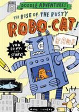 Doodle Adventures: the Rise of the Rusty Robo-Cat!  9780761187219 Front Cover