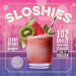 Sloshies 102 Boozy Cocktails Straight from the Freezer  9780761189466 Front Cover