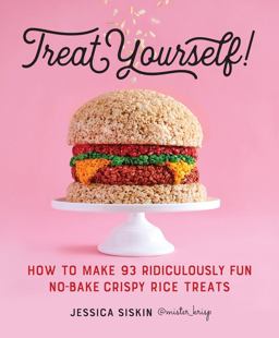 Treat Yourself! How to Make 93 Ridiculously Fun No-Bake Crispy Rice Treats  9780761189800 Front Cover